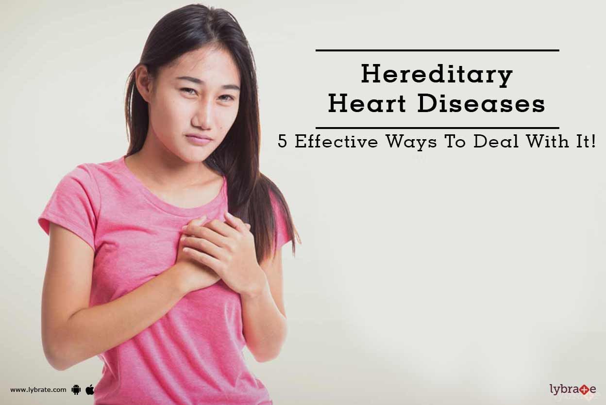 Hereditary Heart Diseases - 5 Effective Ways To Deal With It!