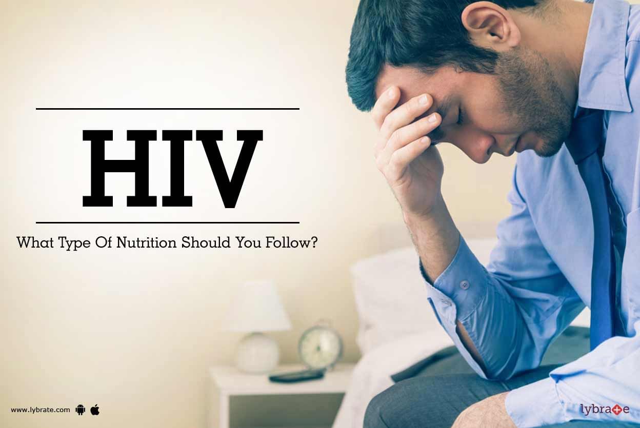 HIV - What Type Of Nutrition Should You Follow?