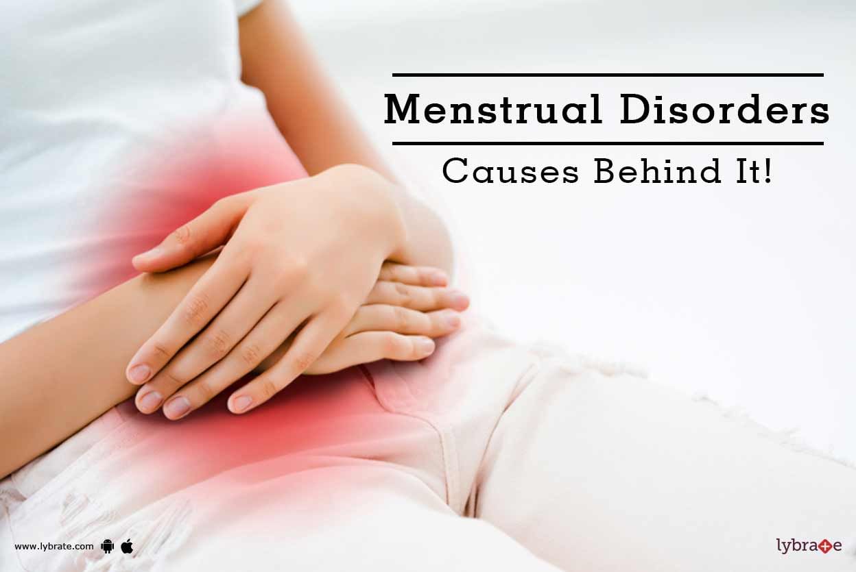 Menstrual Disorders - Causes Behind It!