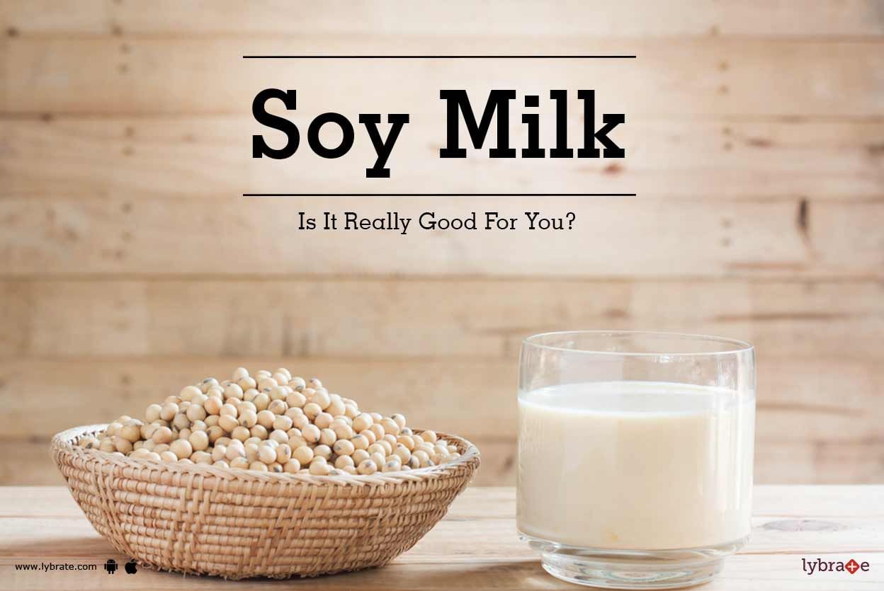Soy Milk - Is It Really Good For You?