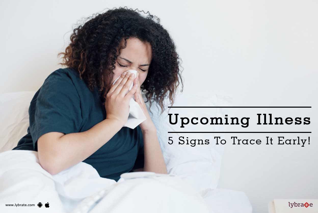 Upcoming Illness - 5 Signs To Trace It Early!