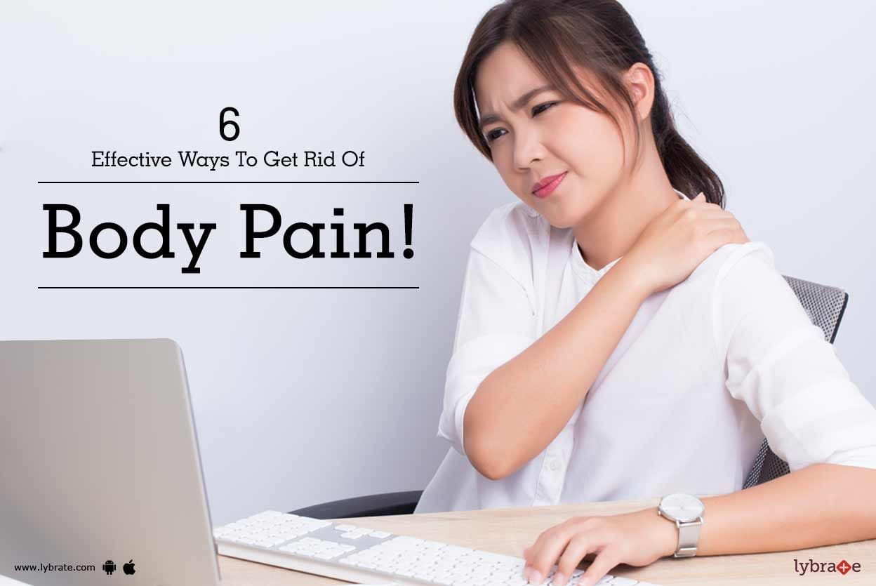 6 Effective Ways To Get Rid Of Body Pain!