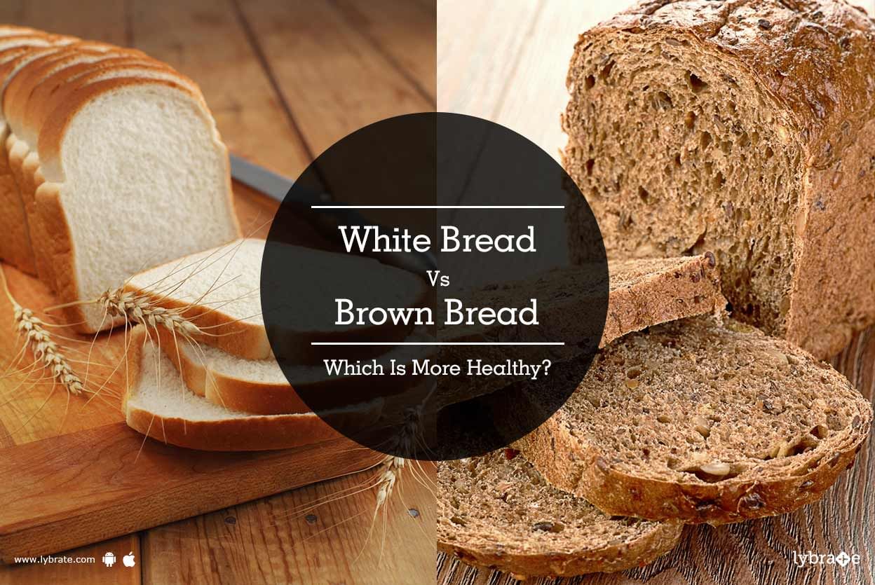 White Vs Brown Bread - Which Is More Healthy?