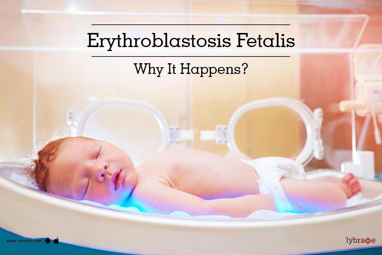 Erythroblastosis Fetalis - Why It Happens?