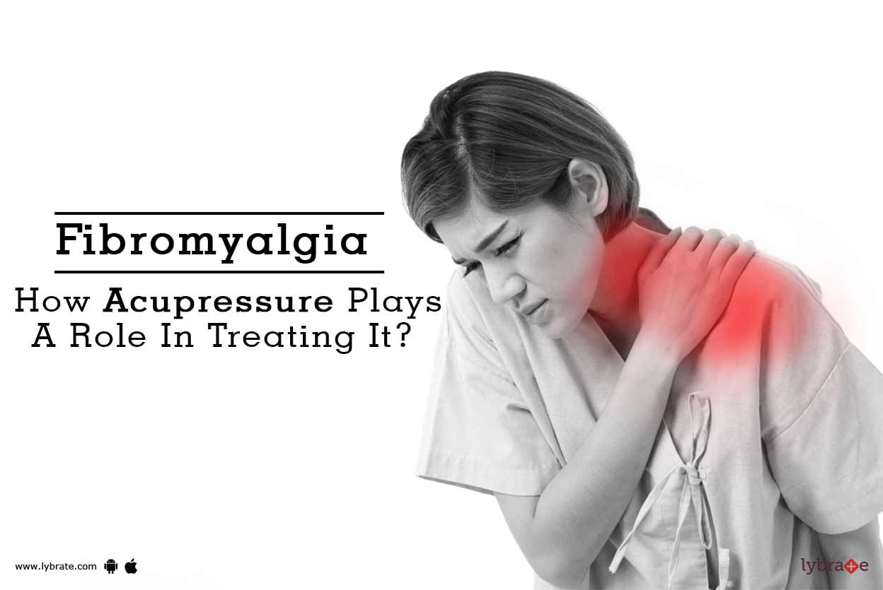 Fibromyalgia - How Acupressure Plays A Role In Treating It?