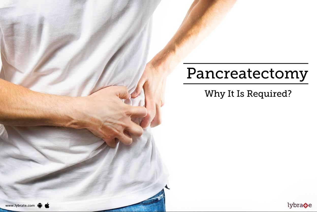Pancreatectomy - Why It Is Required?