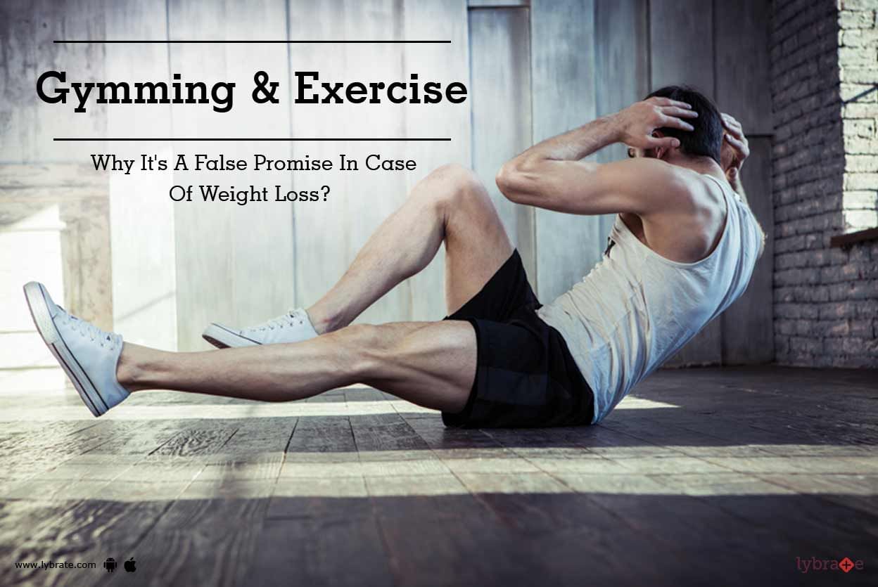 Gymming & Exercise - Why It's A False Promise In Case Of Weight Loss?