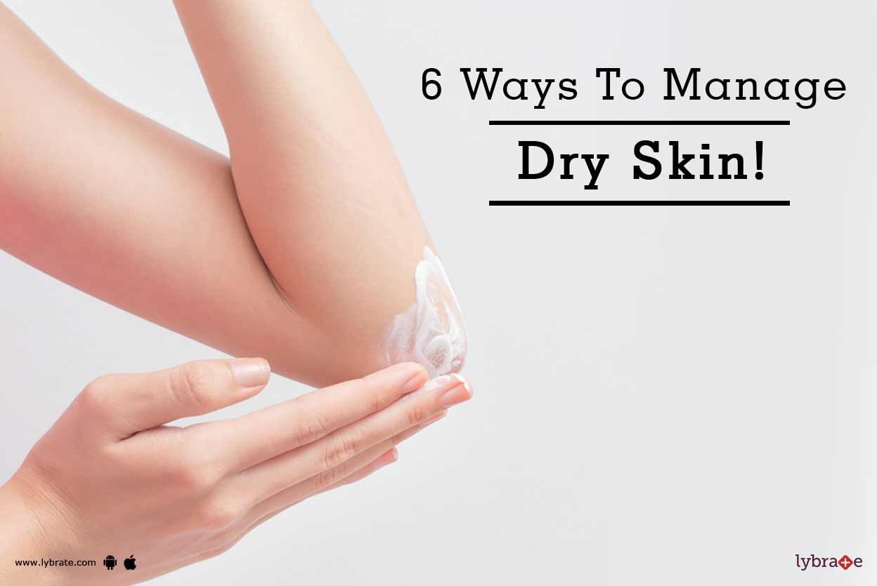 6 Ways To Manage Dry Skin!