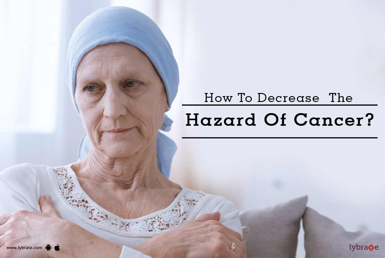 How To Decrease The Hazard Of Cancer?