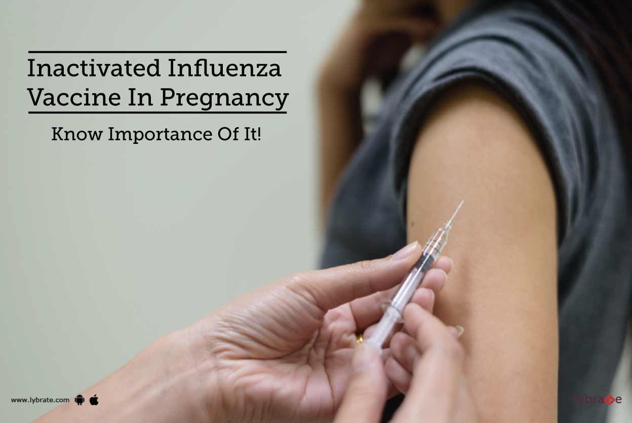 Inactivated Influenza Vaccine In Pregnancy - Know Importance Of It!