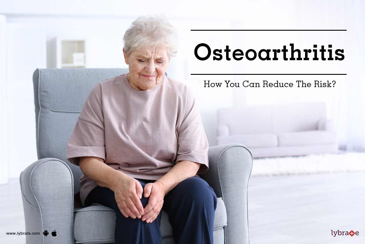 Osteoarthritis - How You Can Reduce The Risk?