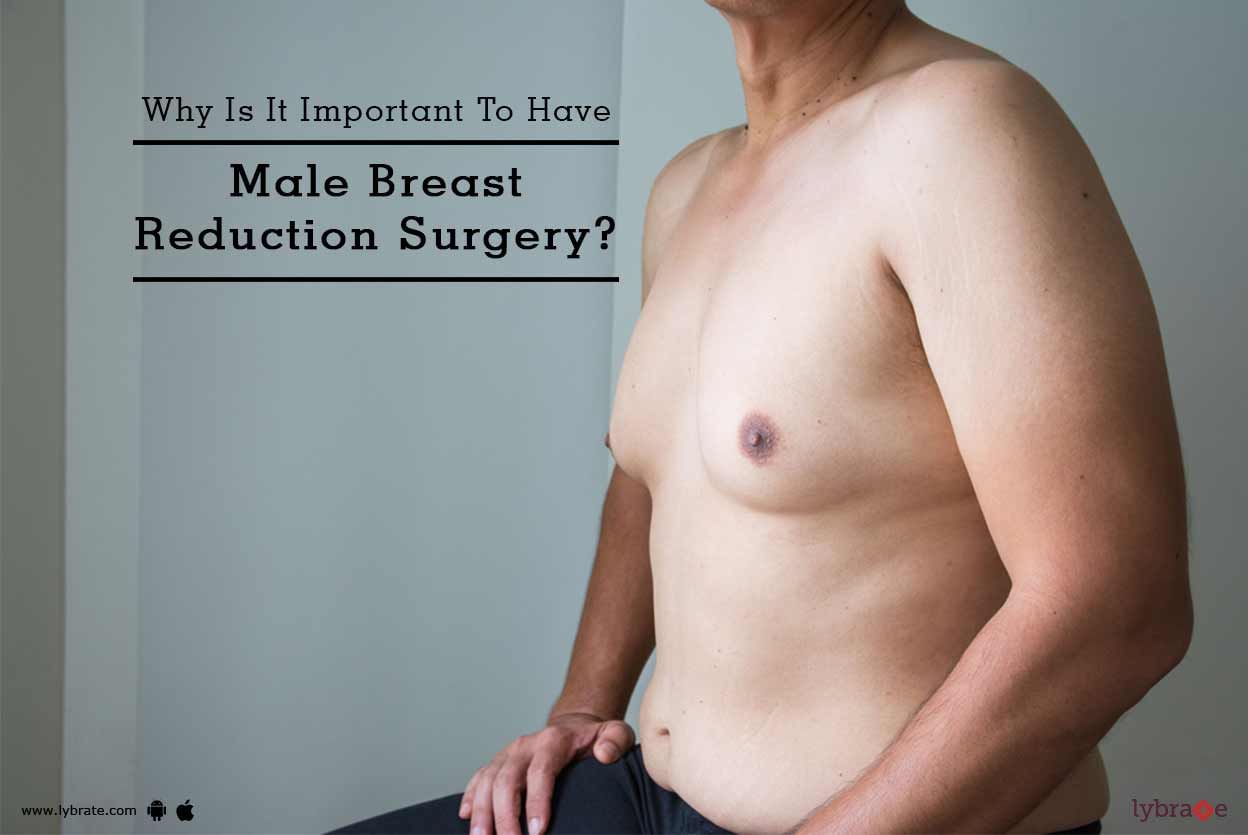 Why Is It Important To Have Male Breast Reduction Surgery?