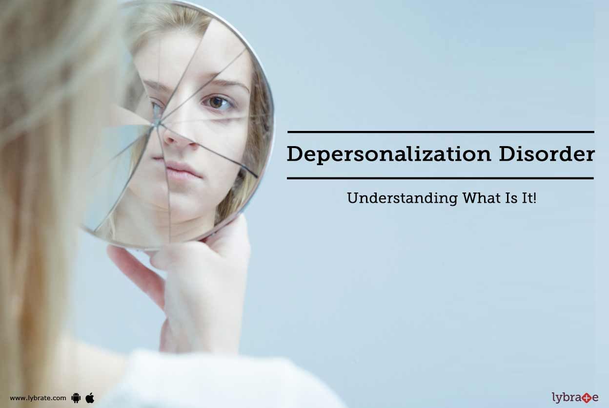 Depersonalization Disorder - Understanding What Is It!