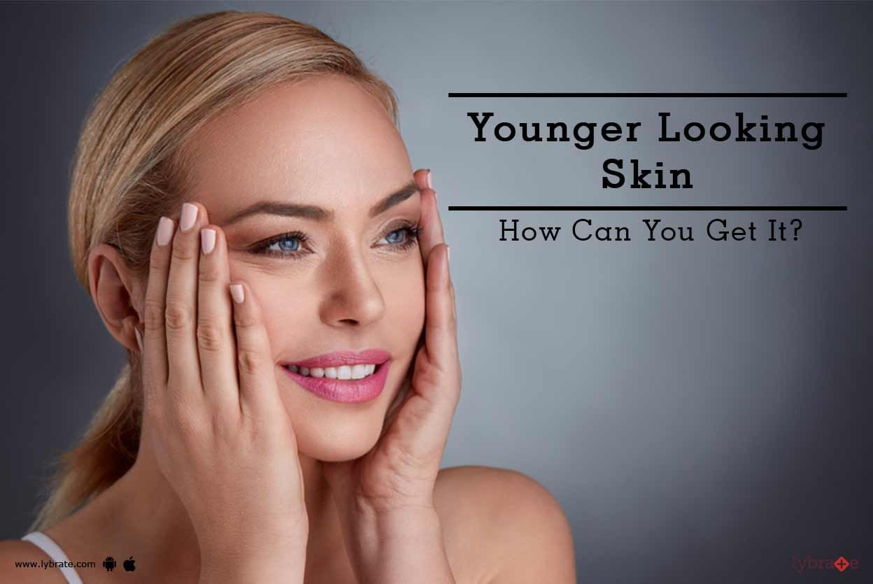 Younger Looking Skin - How Can You Get It?