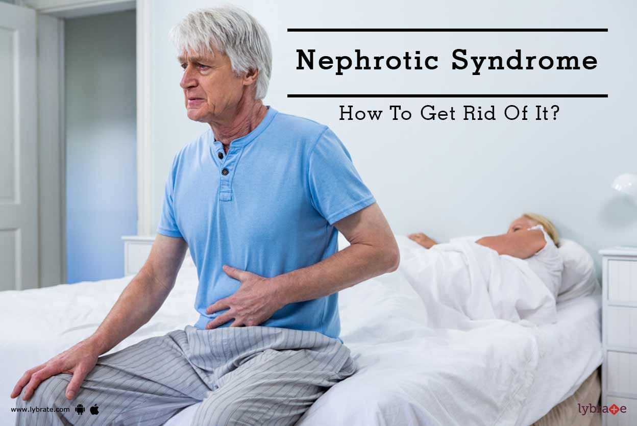 Nephrotic Syndrome - How To Get Rid Of It?