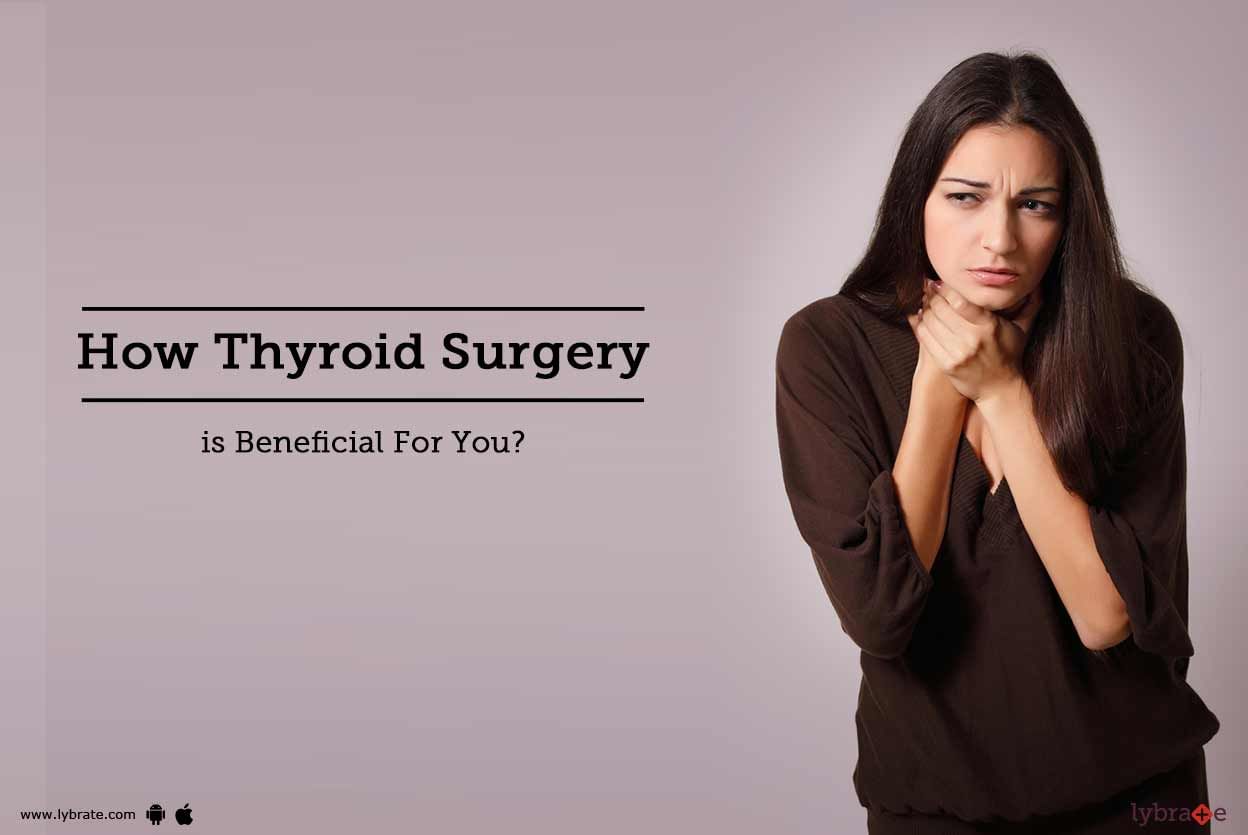 How Thyroid Surgery is Beneficial For You?