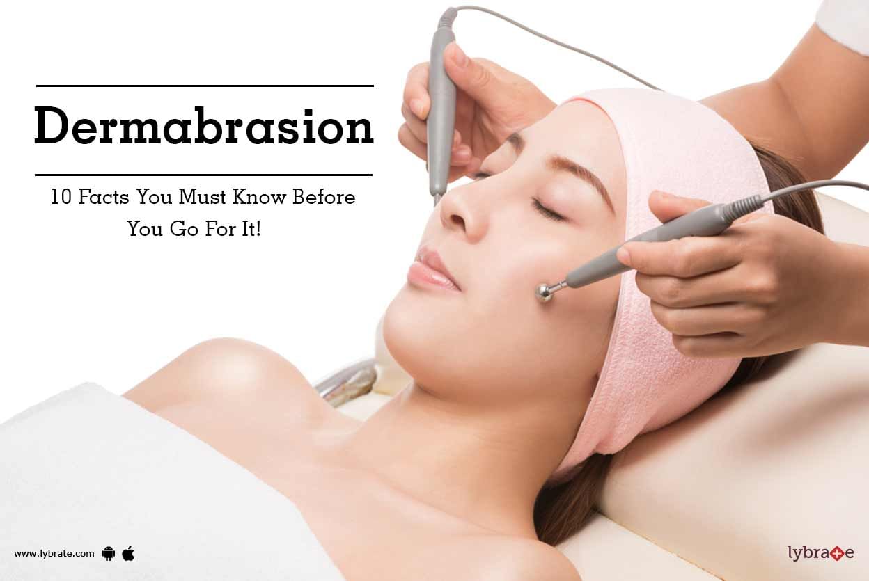 Dermabrasion - 10 Facts You Must Know Before You Go For It!