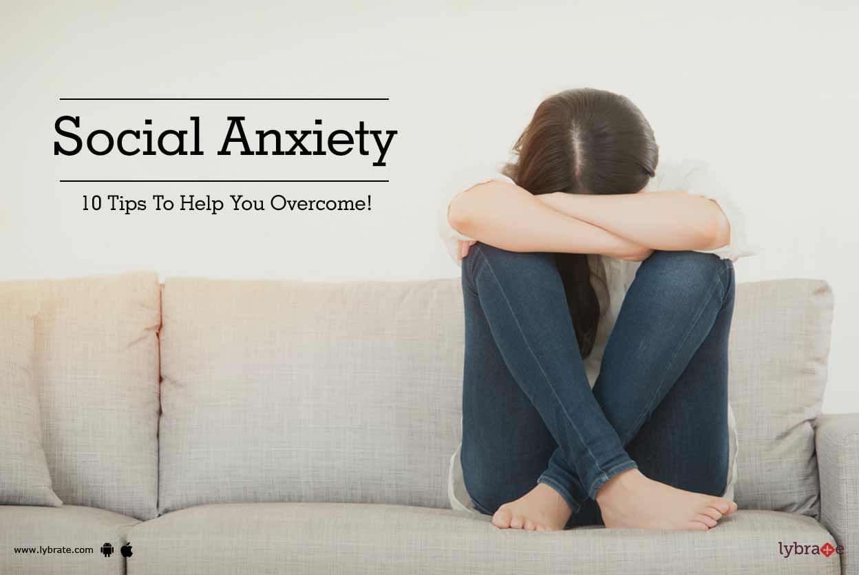 Social Anxiety - 10 Tips To Help You Overcome!