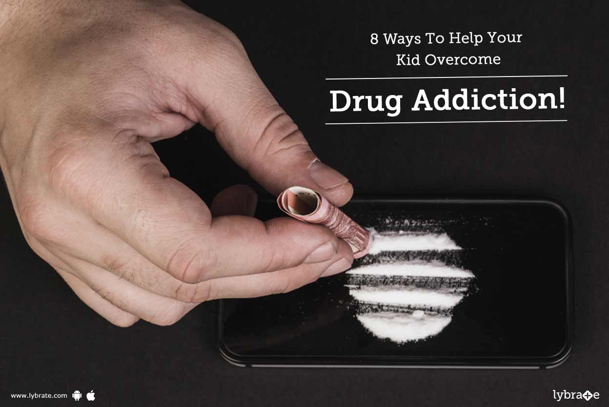8 Ways To Help Your Kid Overcome Drug Addiction!