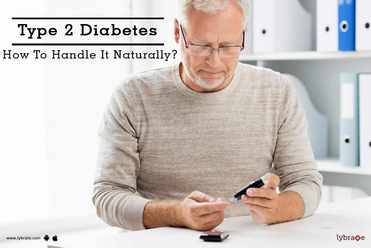 Type 2 Diabetes - How To Handle It Naturally?