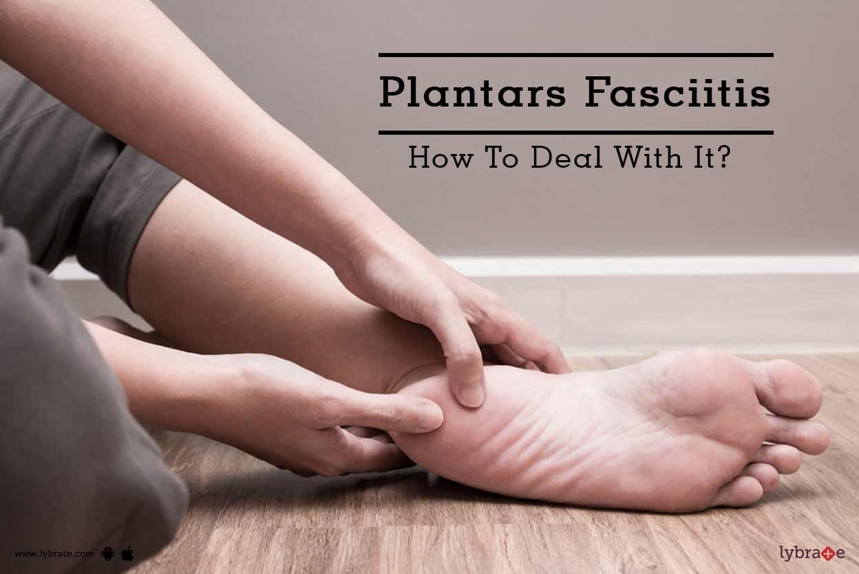 Plantars Fasciitis - How To Deal With It?
