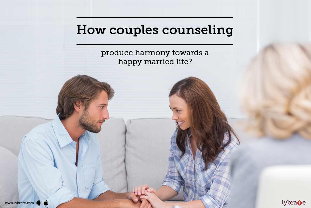 How Couples Counseling Produce Harmony Towards A Happy Married Life?