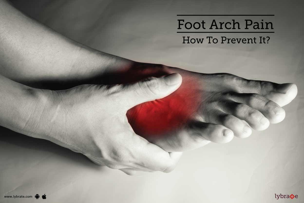 Foot Arch Pain - How To Prevent It?