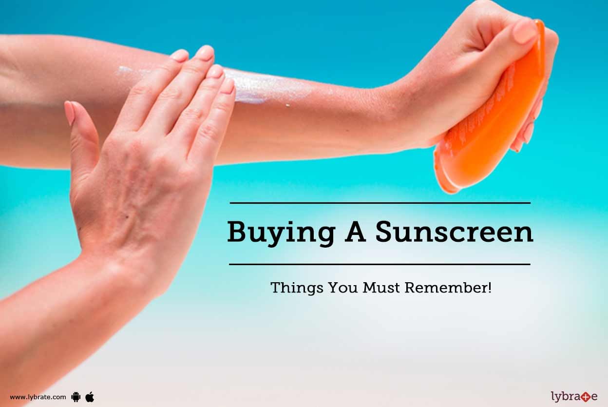 Buying A Sunscreen - Things You Must Remember!