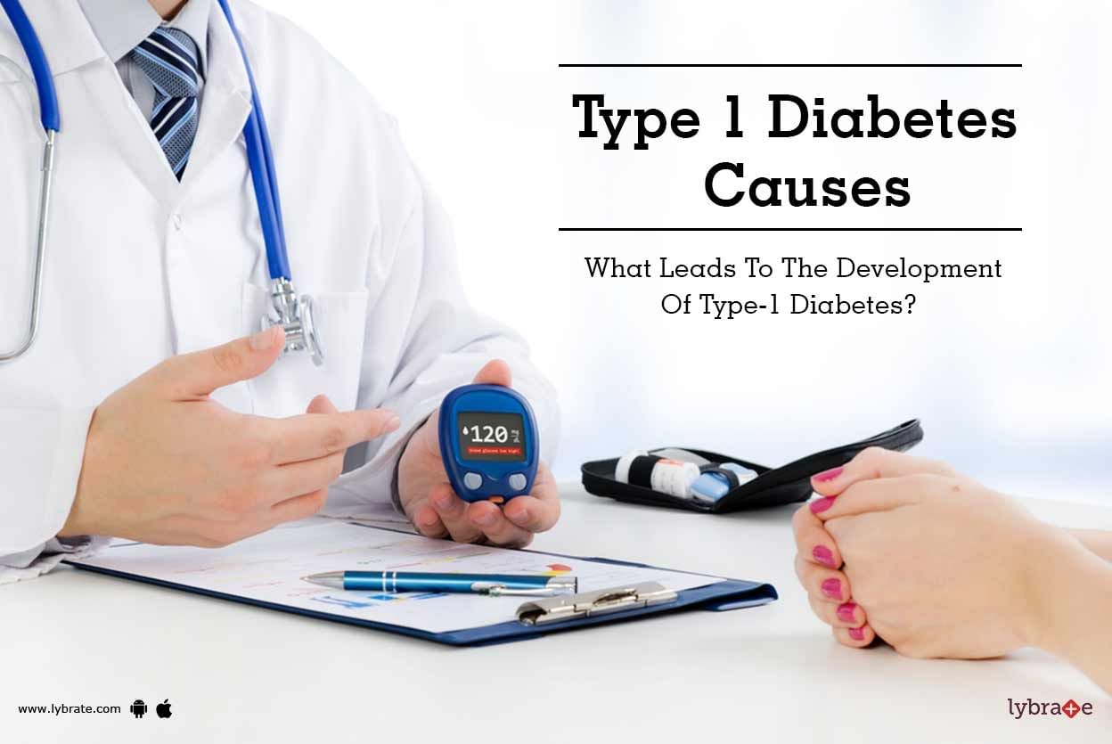 Type 1 Diabetes Causes - What Leads To The Development Of Type-1 Diabetes?