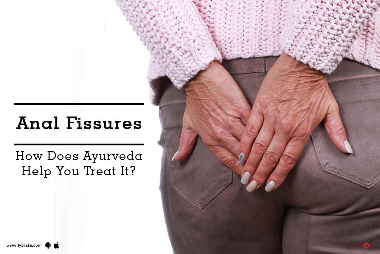 Anal Fissures - How Does Ayurveda Help You Treat It?