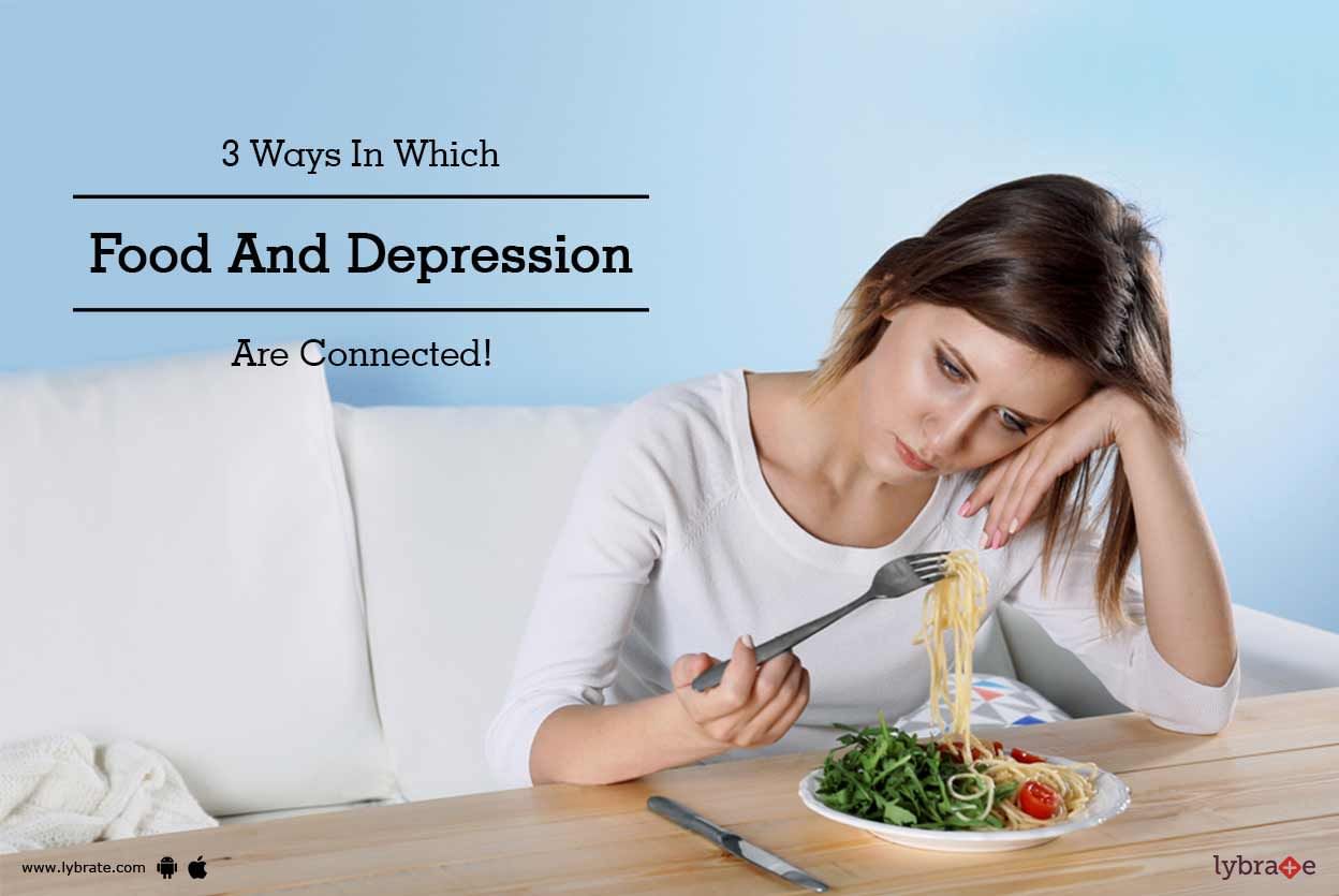 3 Ways In Which Food And Depression Are Connected!