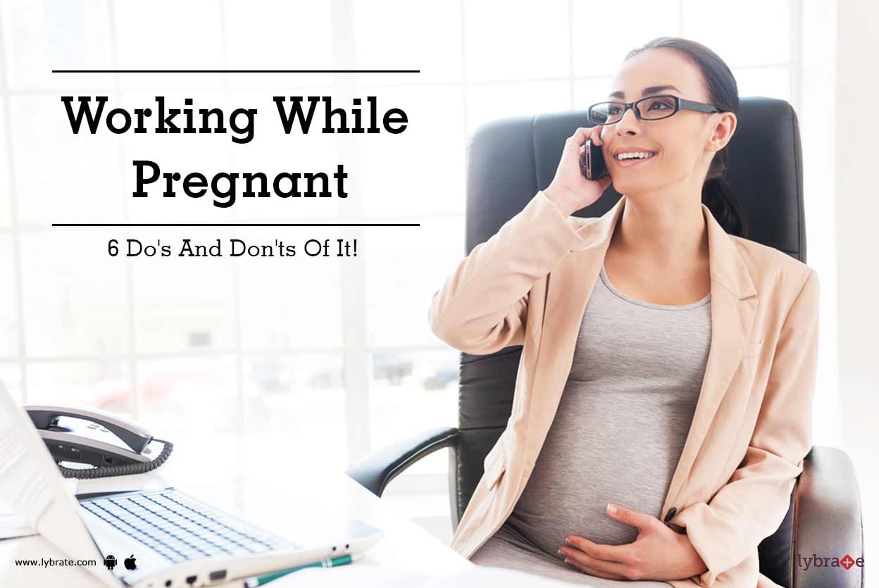 Working While Pregnant: 6 Do's And Don'ts Of It!