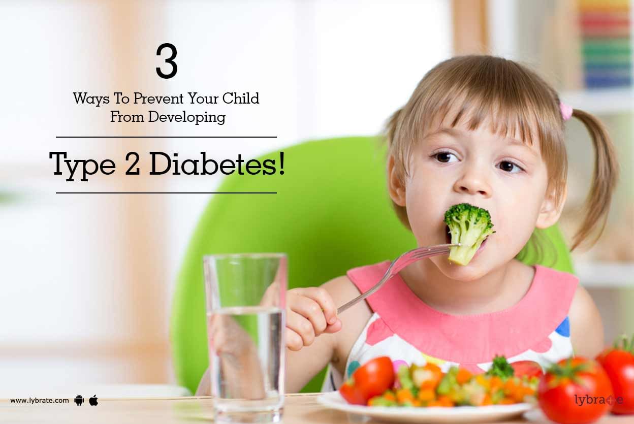 3 Ways To Prevent Your Child From Developing Type 2 Diabetes!