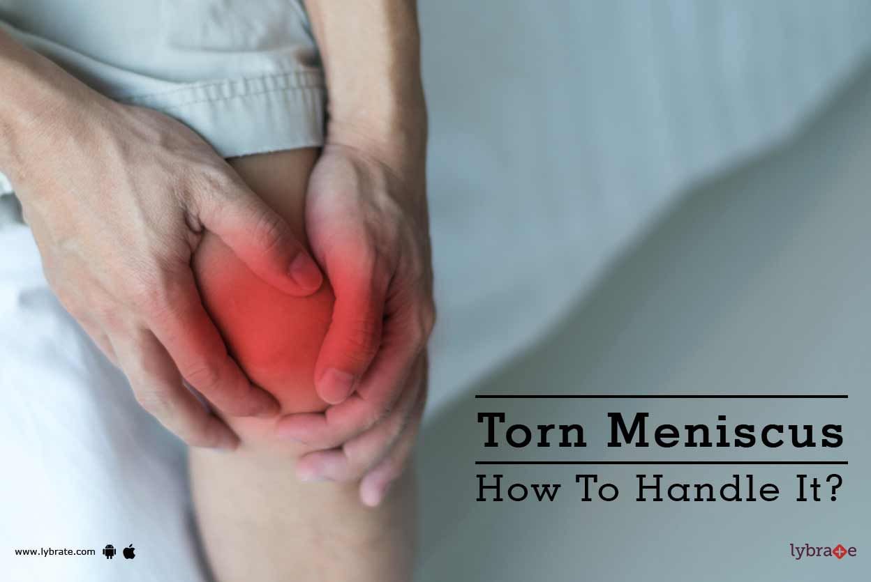 Torn Meniscus - How To Handle It?