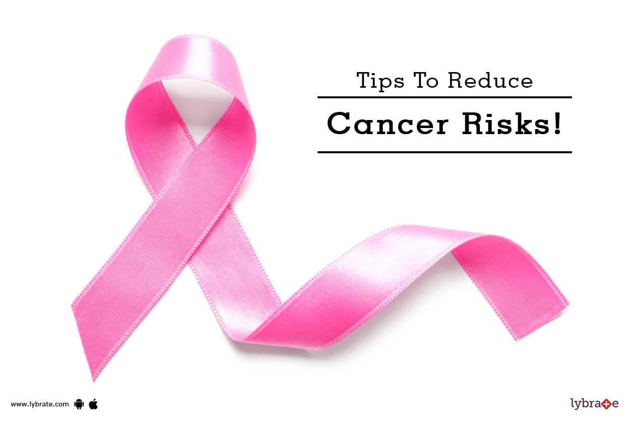 Tips To Reduce Cancer Risks!