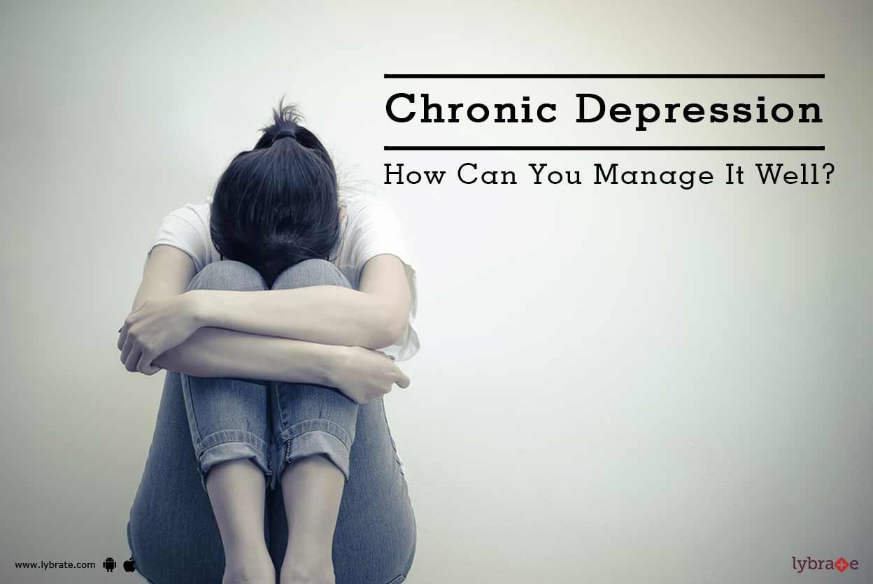 Chronic Depression - How Can You Manage It Well?