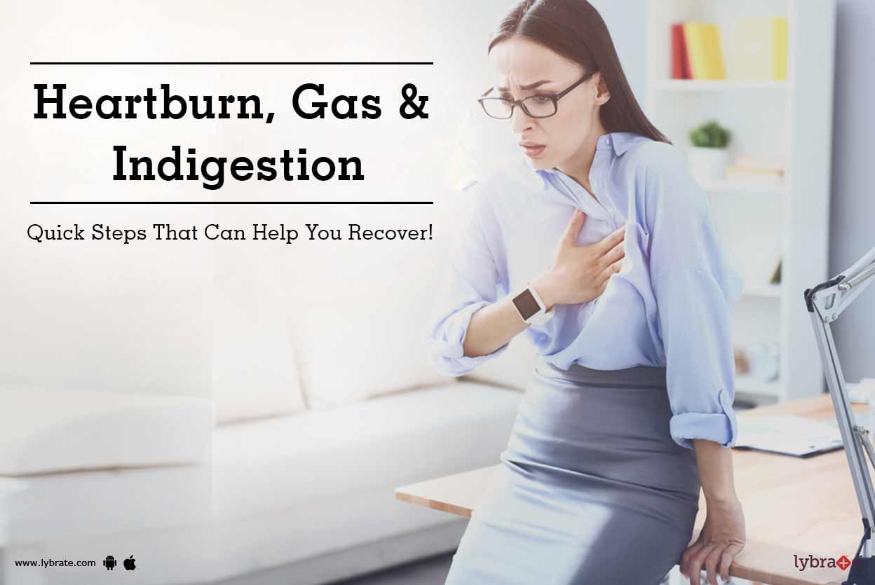 Heartburn, Gas & Indigestion - Quick Steps That Can Help You Recover!