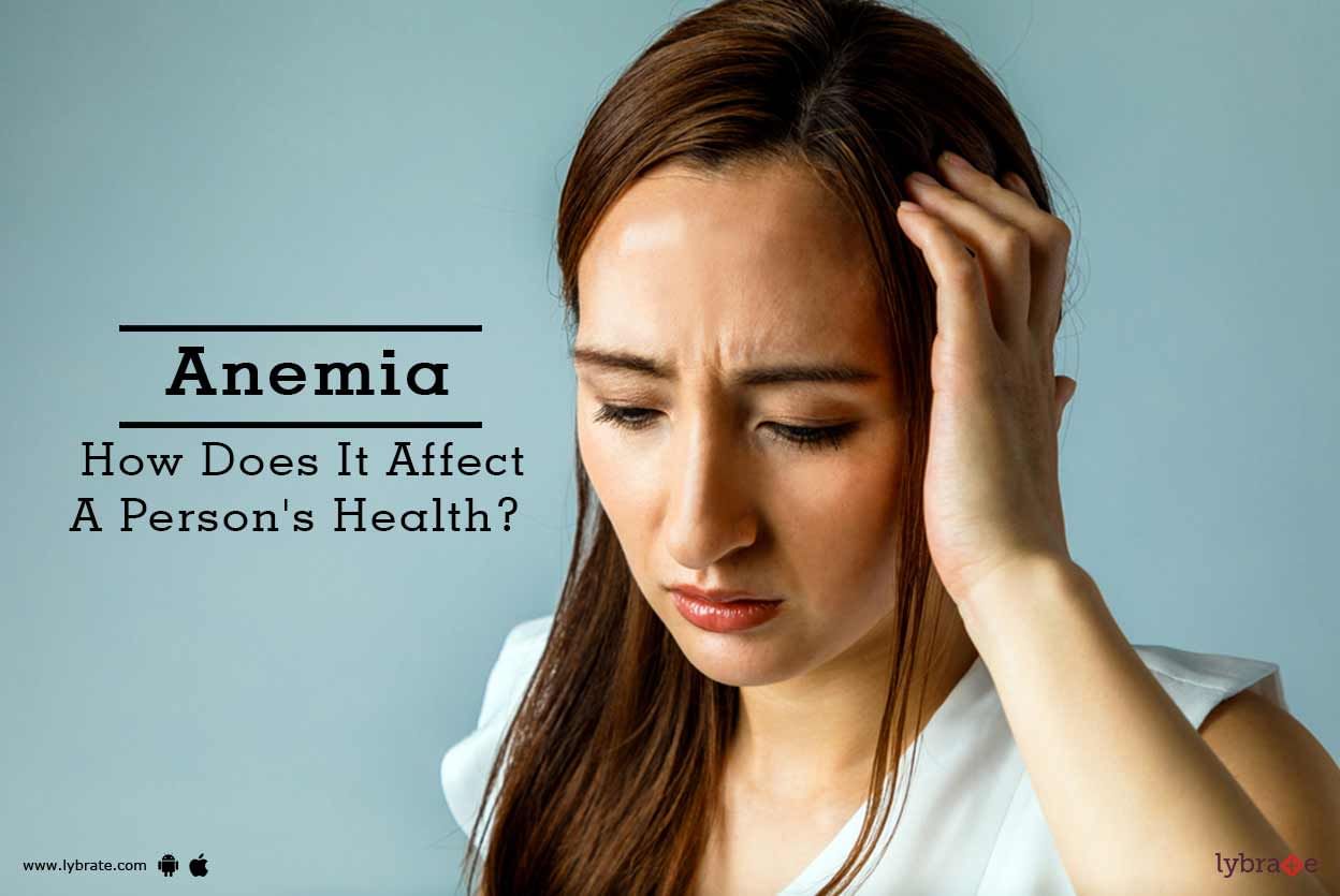 Anemia- How Does It Affect A Person's Health?