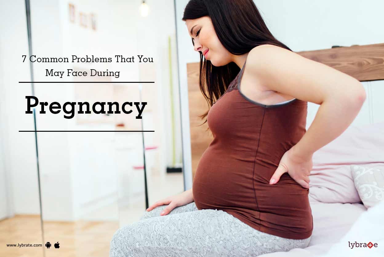 7 Common Problems That You May Face During Pregnancy