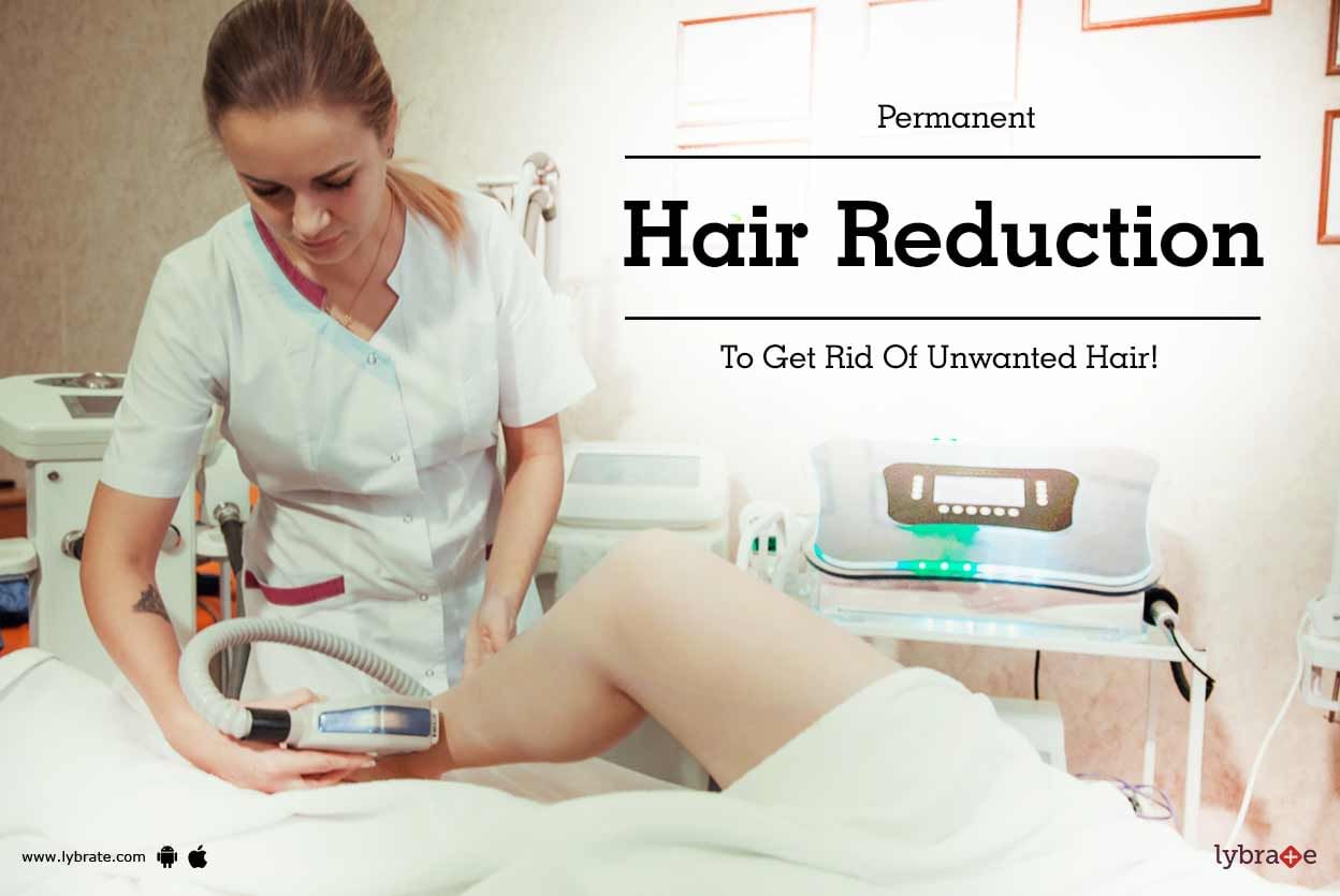 Permanent Hair Reduction To Get Rid Of Unwanted Hair!
