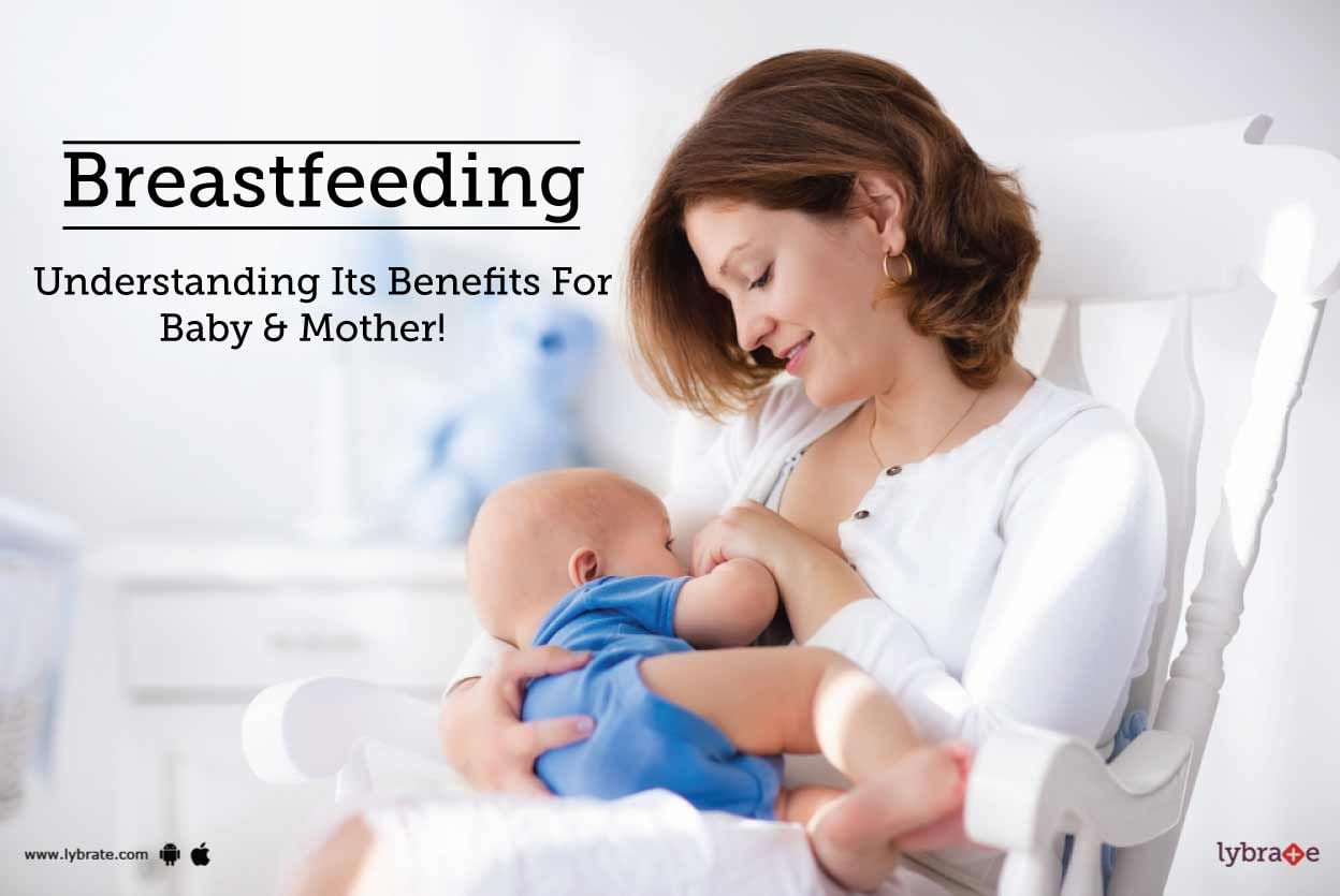 Breastfeeding - Understanding Its Benefits For Baby & Mother!