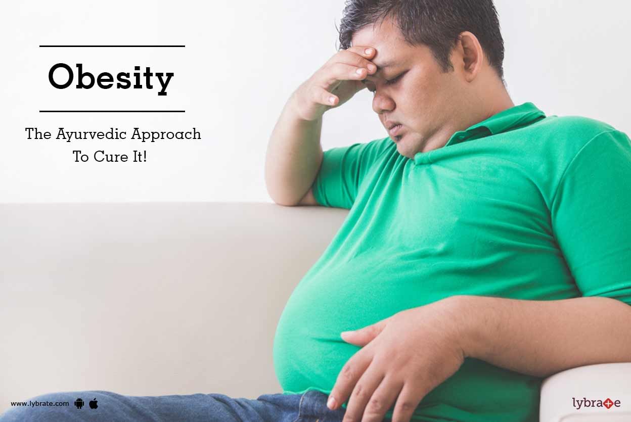 Obesity - The Ayurvedic Approach To Cure It!