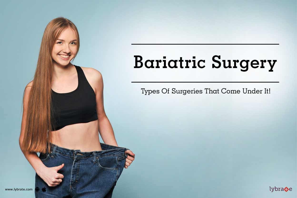 Bariatric Surgery - Types Of Surgeries That Come Under It!