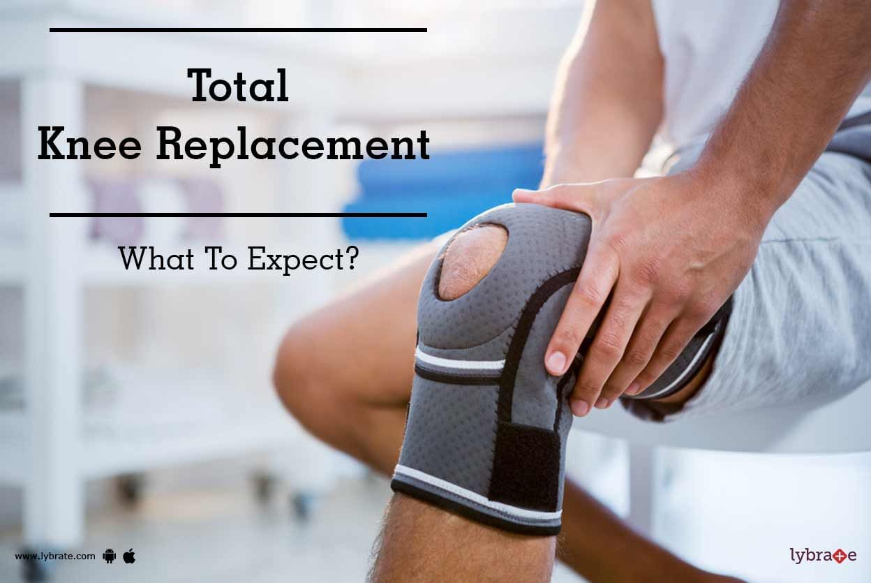Total Knee Replacement - What To Expect?
