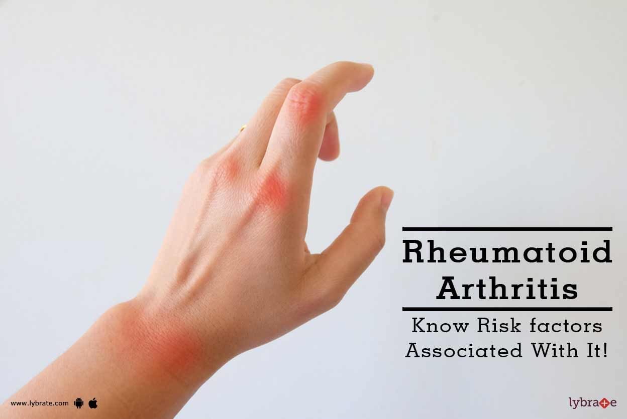Rheumatoid Arthritis - Know Risk factors Associated With It!