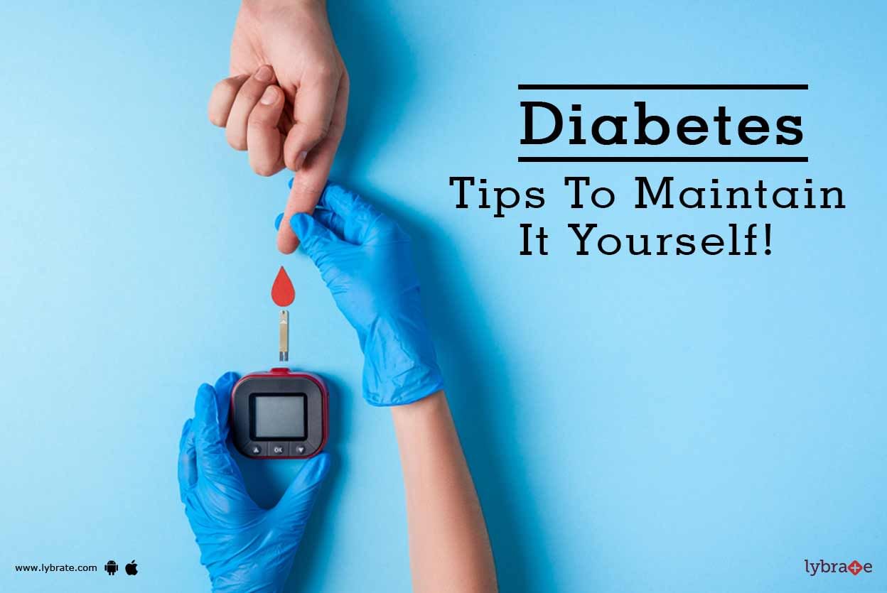 Diabetes - 9 Tips To Maintain It Yourself!