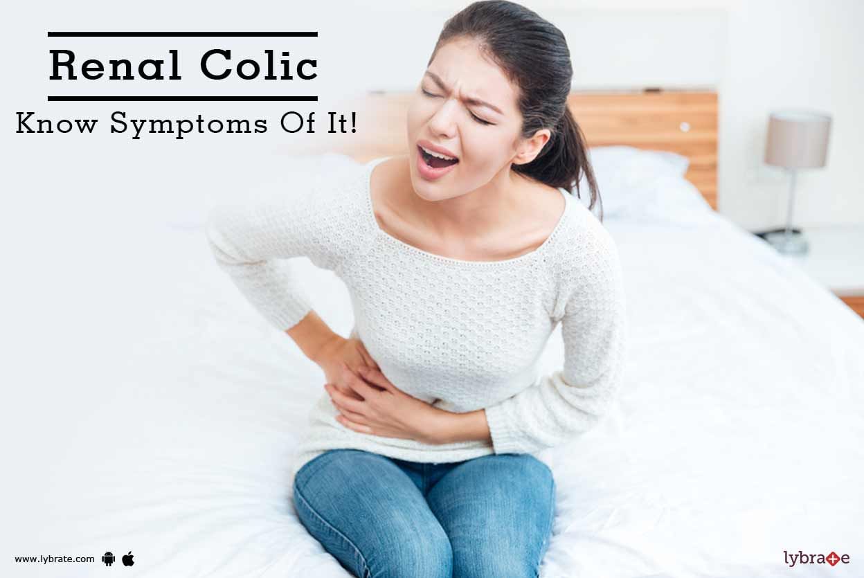 Renal Colic - Know Symptoms Of It!