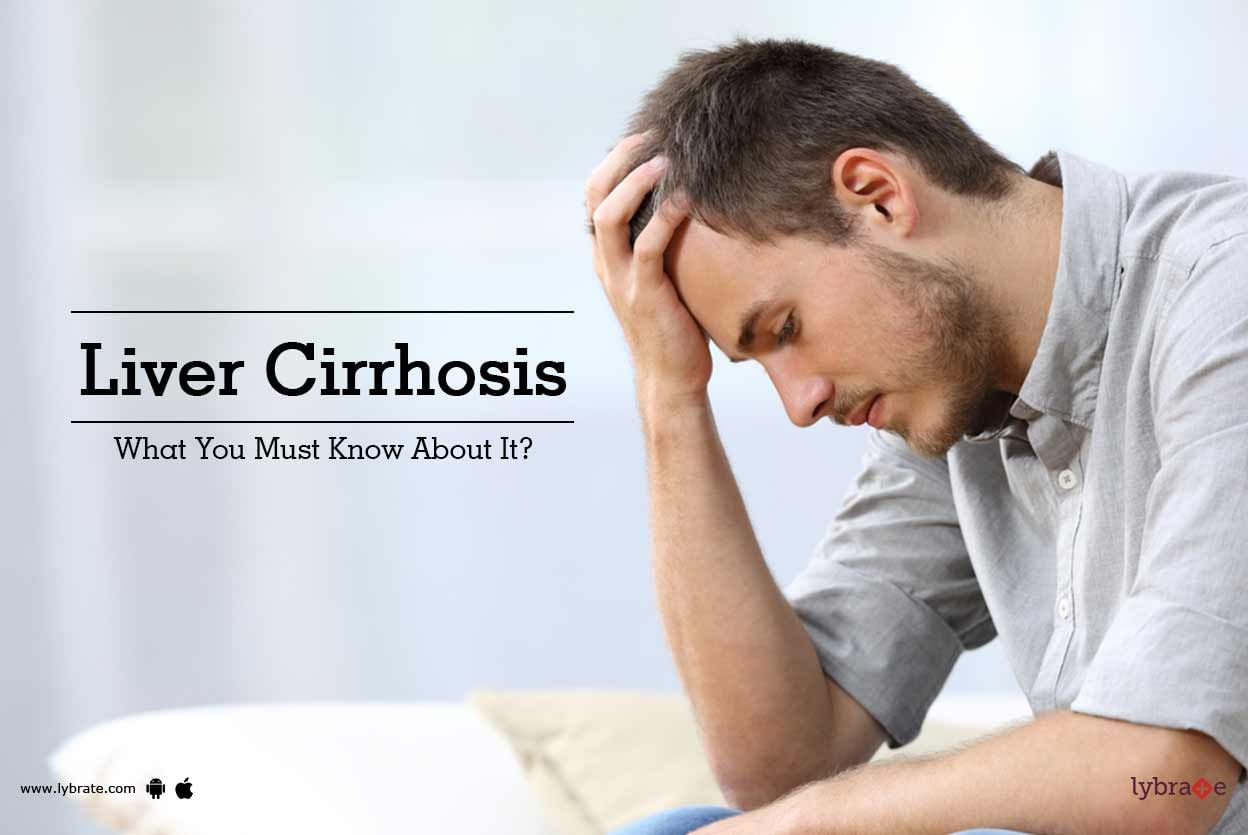 Liver Cirrhosis - What You Must Know About It?