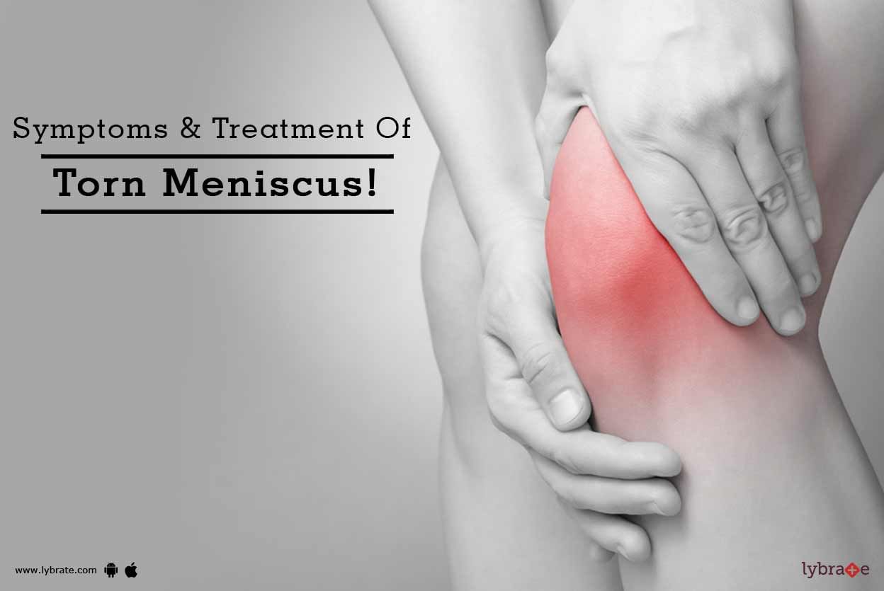Symptoms & Treatment Of Torn Meniscus!