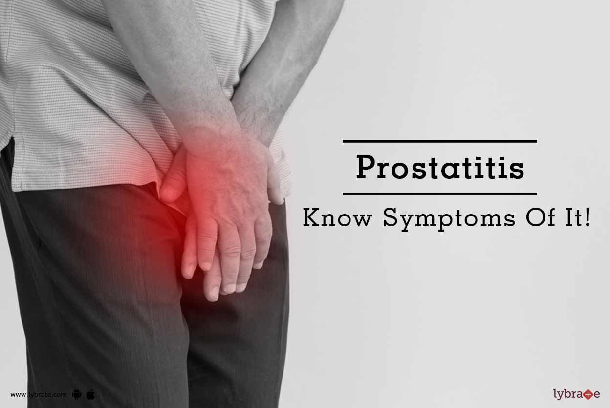 Prostatitis - Know Symptoms Of It!
